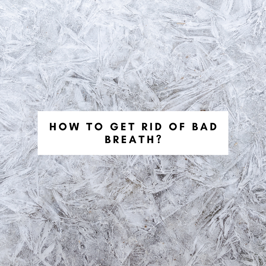 How to get rid of bad breath?